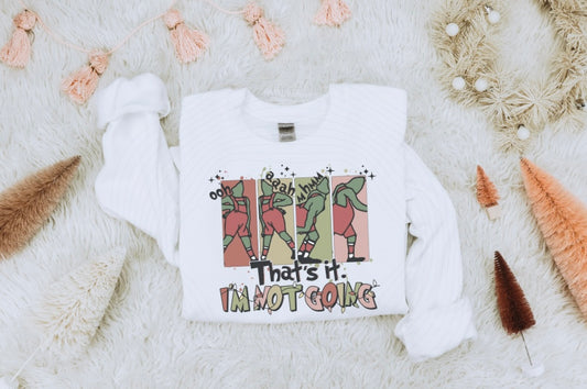That's It I'm Not Going Crewneck - Gildan
